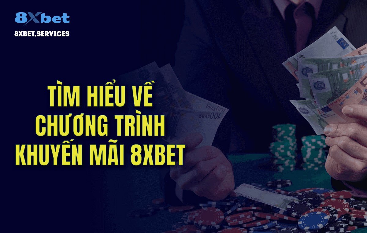 Tìm Hiểu Về Chương Trình Khuyên Mãi 8xbet