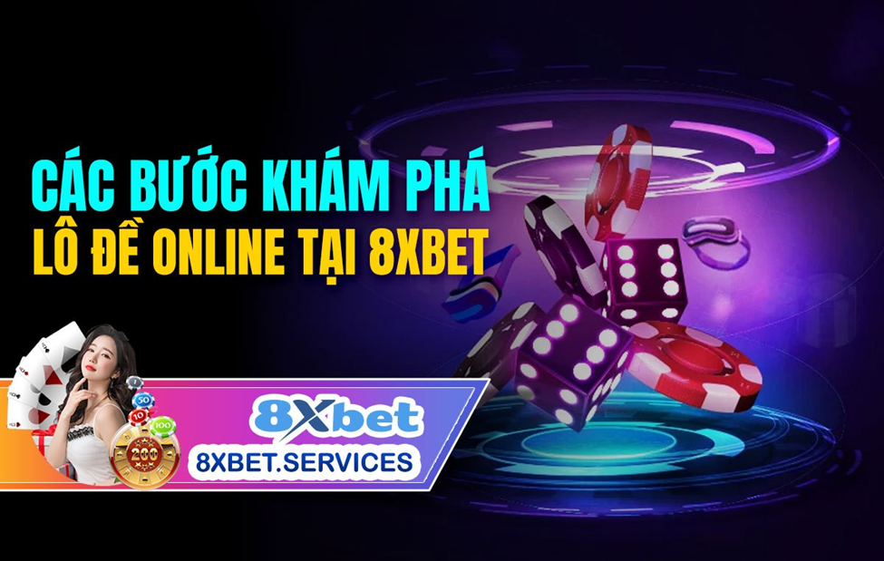 CÁC BƯỚC KHÁM PHÁ LÔ ĐỀ ONLINE TẠI 8XBET