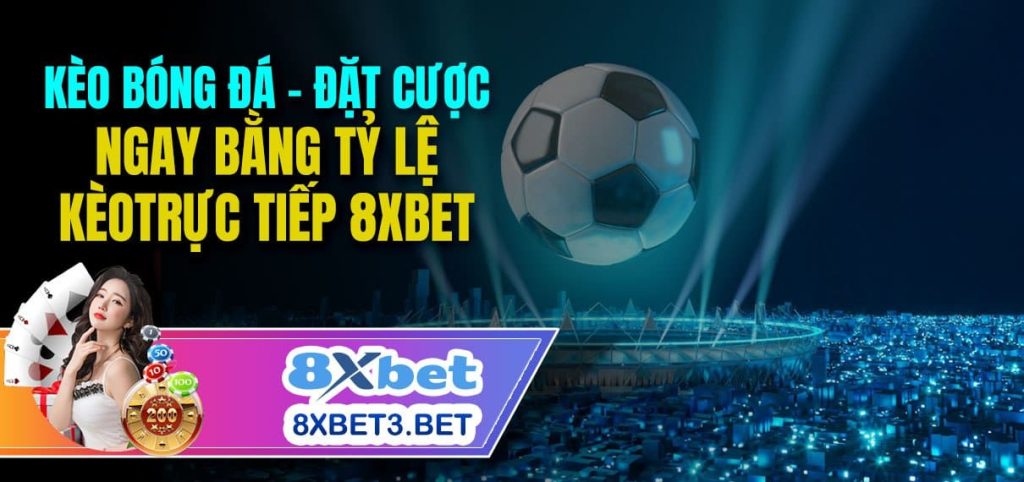 Đặt cược bóng đá trực tuyến với tỷ lệ cược trực tiếp trên 8xbet