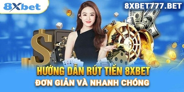 Hướng dẫn rút tiền từ 8xbet đơn giản và nhanh chóng